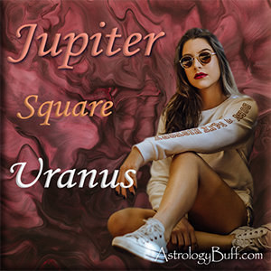 Transiting Uranus Square Natal Natal Jupiter