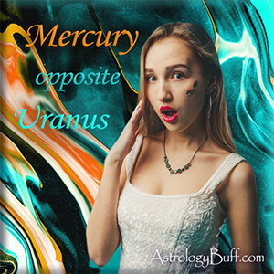 Transiting Mercury Opposite Natal Uranus