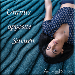 Transiting Uranus Opposite Natal Saturn