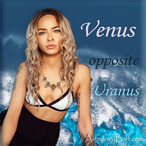 Transiting Venus Opposite Natal Uranus