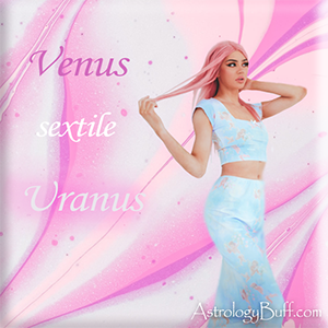 Transiting Uranus Sextile Natal Venus