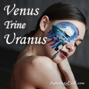 Transiting Uranus Trine Natal Venus